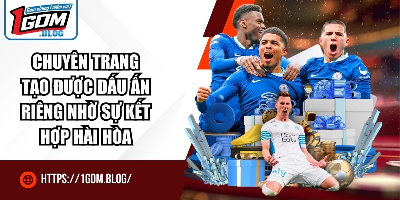 Chuyên trang tạo được dấu ấn riêng nhờ sự kết hợp hài hòa