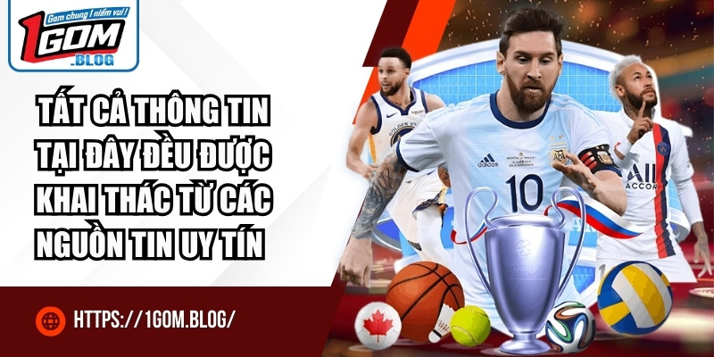Tất cả thông tin tại đây đều được khai thác từ các nguồn tin uy tín